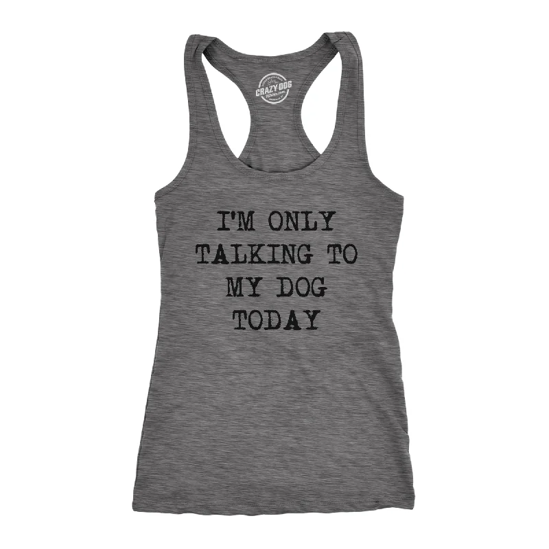 I'm Only Talking To My Dog Today Women's Tank Top